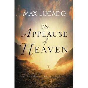 The Applause of Heaven -- Max Lucado